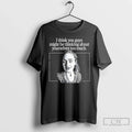 Classic I Think You Guys Might Be Thinking About Yourselves Too Much T Shirts Sweater
