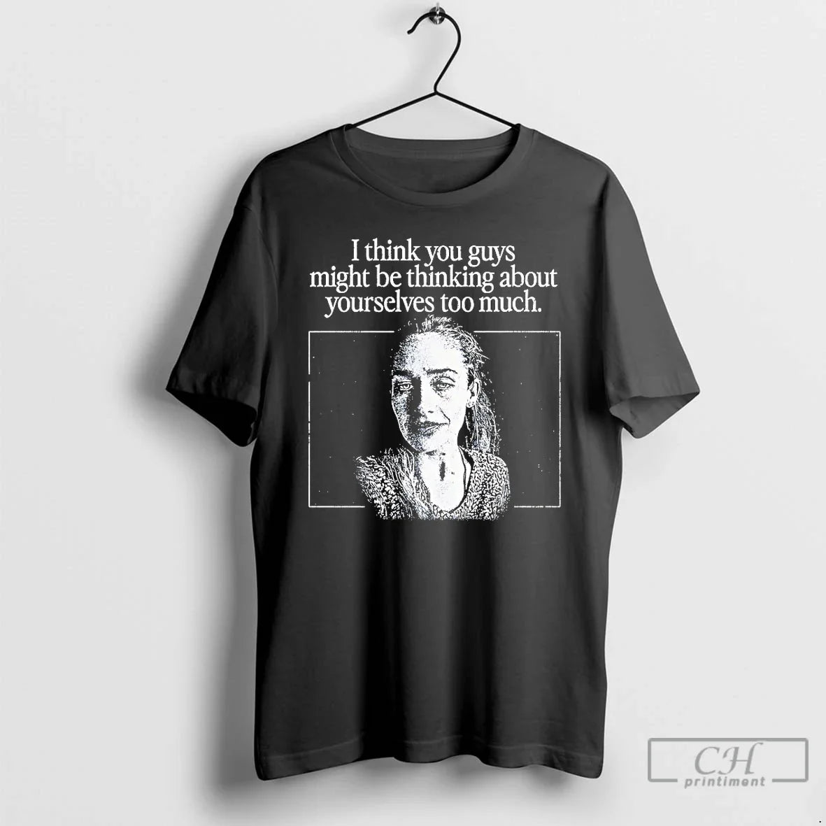 Classic I Think You Guys Might Be Thinking About Yourselves Too Much T Shirts Sweater