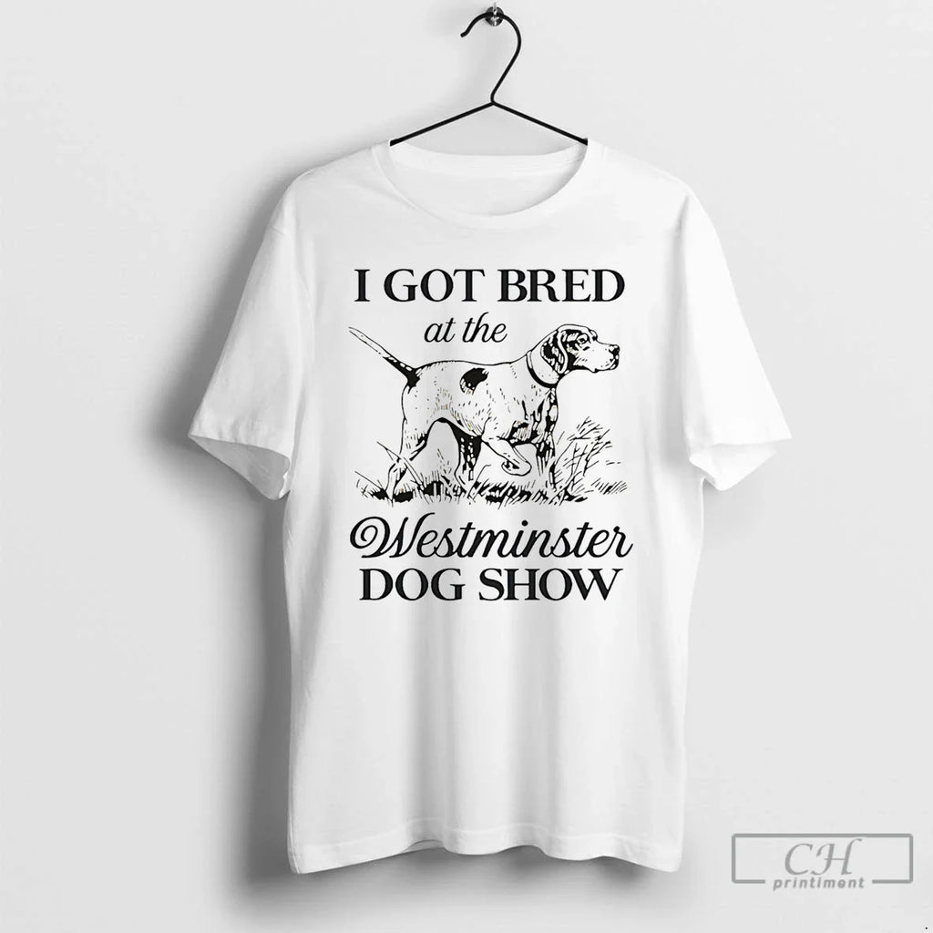 Classic I Got Bred At The Westminster Dog Show Funny