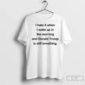 Classic I Hate Waking Up And Trumps Still Breathing