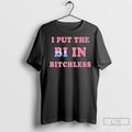 Classic I Put The Bi In Bitchless