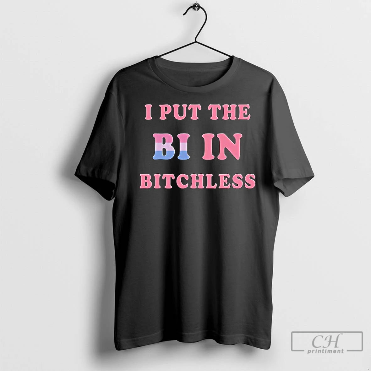 Classic I Put The Bi In Bitchless