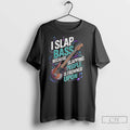 Classic I Slap Bass Because Slapping People Is Frowned Upon Guitar Bass