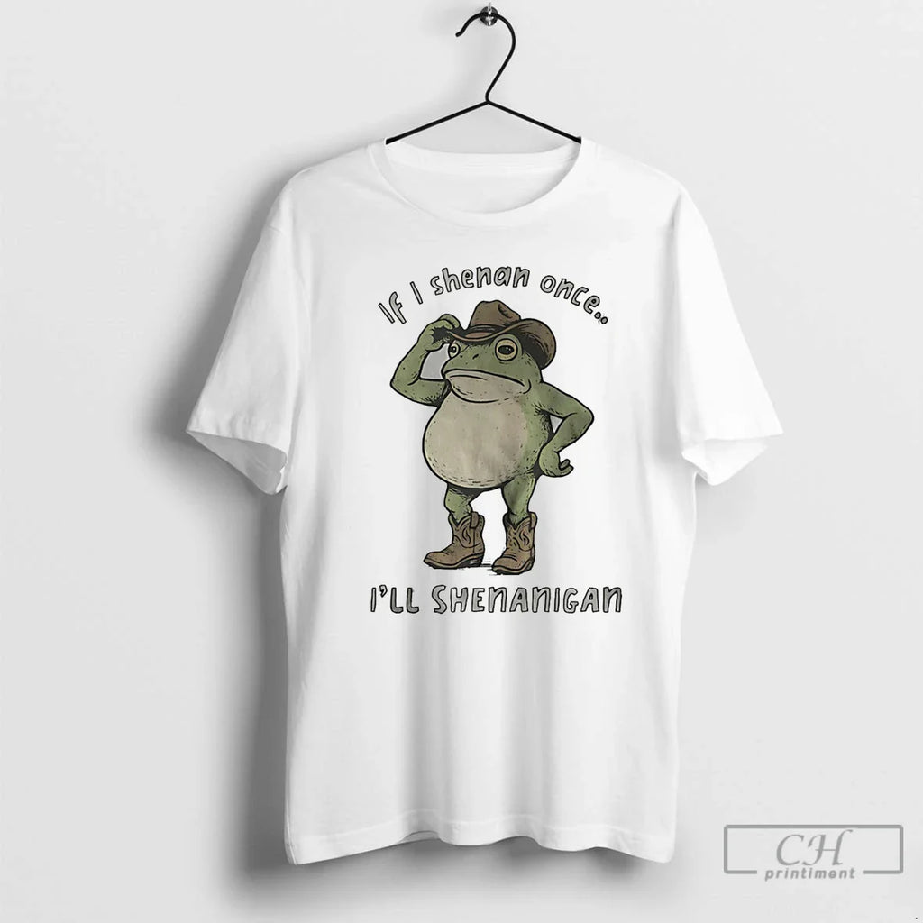 Classic If I Shenan Once Ill Shenanigan Frog