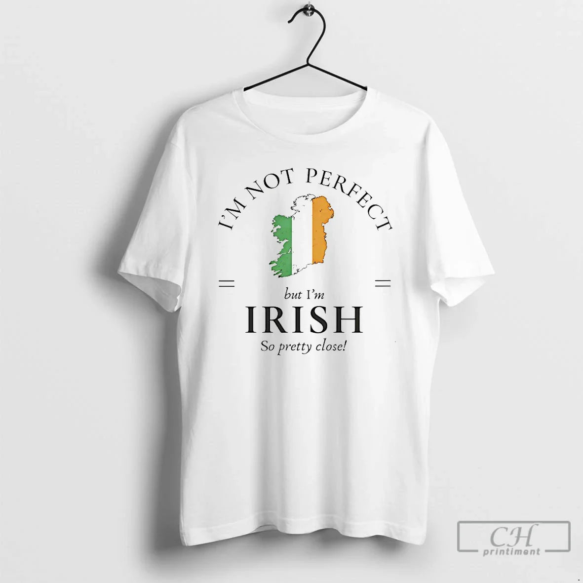 Classic Im Not Perfect But Im Irish So Pretty Close