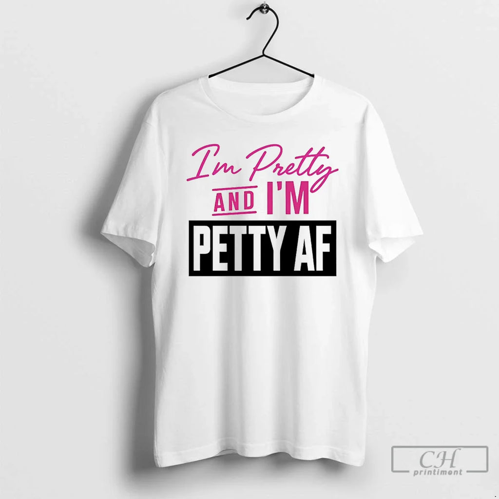 Classic Im Pretty And Im Petty Af