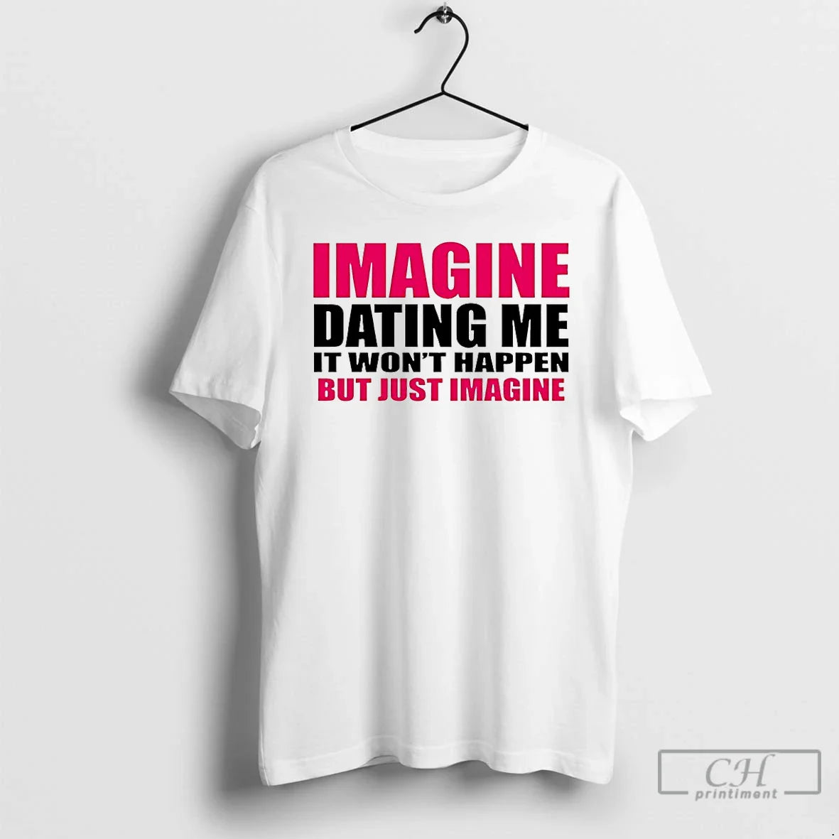 Classic Imagine Dating Me It Wont Happen But Just Imagine