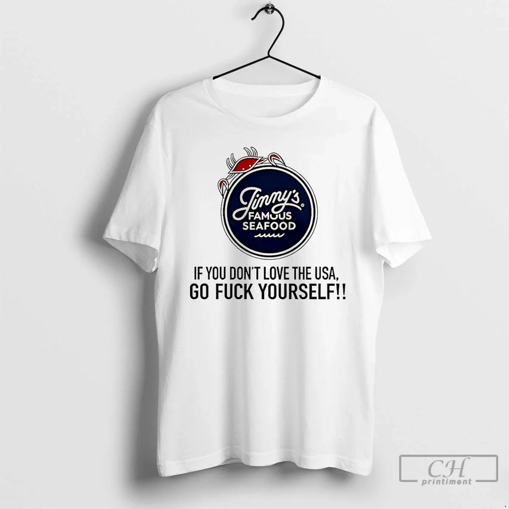Classic Jimmys Famous Seafood If You Dont Love The Usa Go Fuck Yourself T Shirts