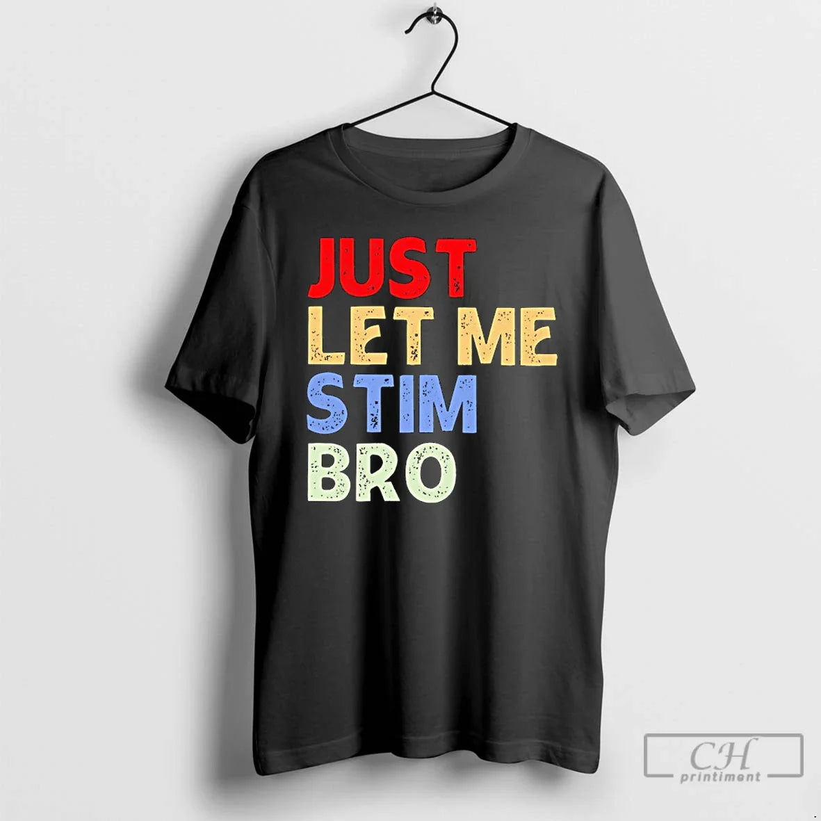 Classic Just Let Me Stim Bro