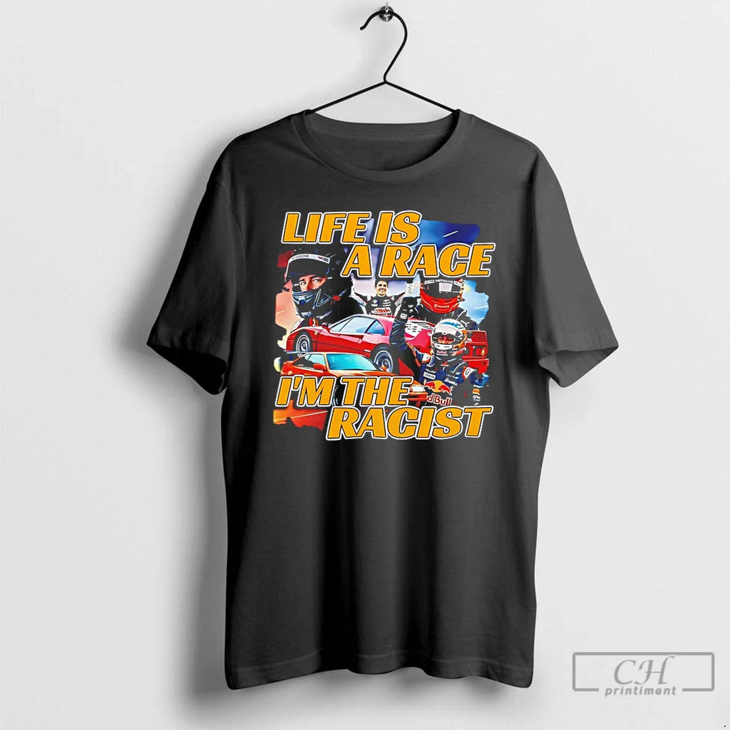 Classic Life Is A Race Im The Racist