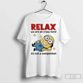 Classic Minion Relax We Are All Crazy Here Its Not A Competition T Shirts Sweater