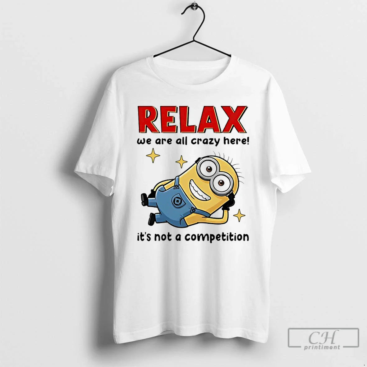 Classic Minion Relax We Are All Crazy Here Its Not A Competition T Shirts Sweater