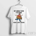 Classic My Mom Took Tylenol Now I Love Trains 1