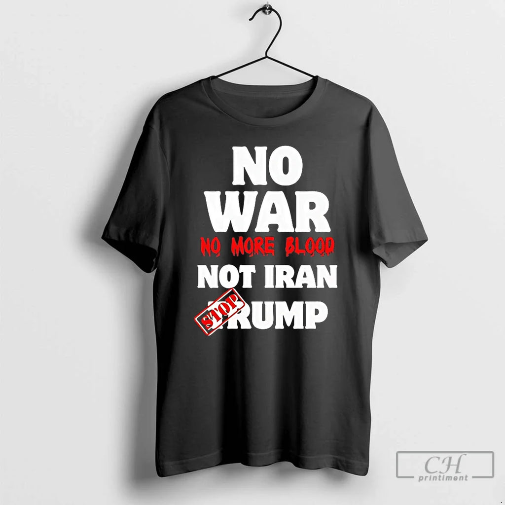 Classic No War No More Blood Not Iran Stop Trump
