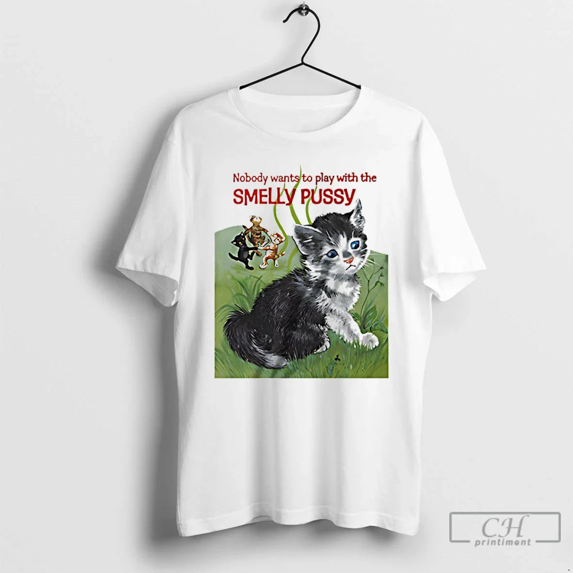 Classic Nobody Wants To Play With The Smelly Pussy Cats
