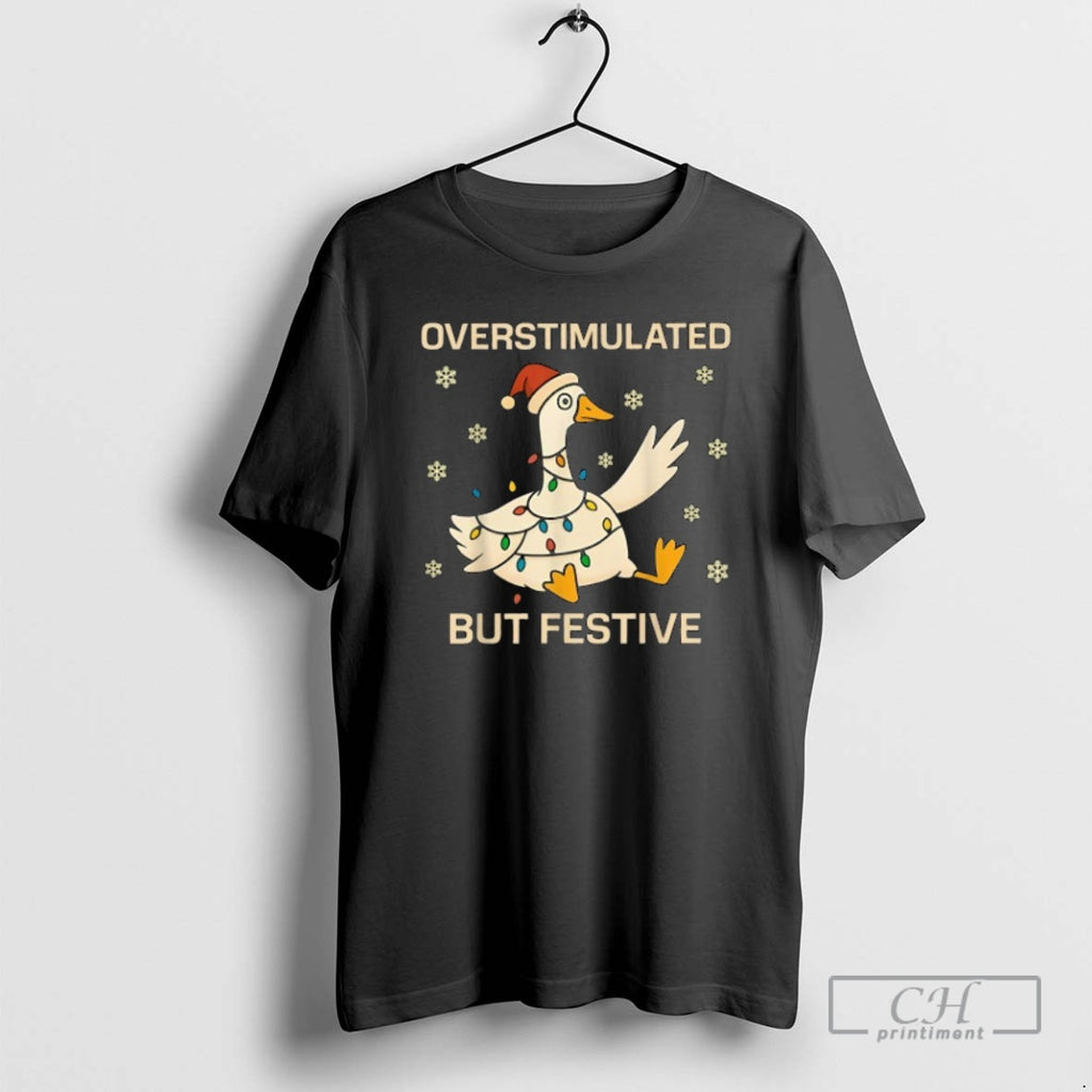 Classic Overstimulated But Festive Goose Holiday Christmas Shirt Sweater