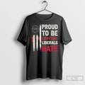 Classic Proud To Be Everything Liberals Hate