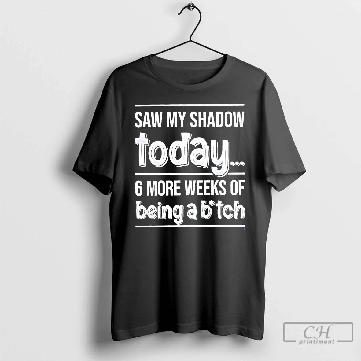 Classic Saw My Shadow Today 6 More Weeks Of Being A Bitch T Shirts Sweater
