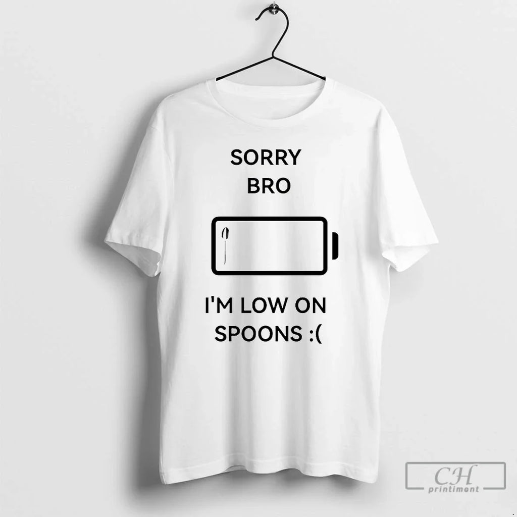 Classic Sorry Bro Im Low On Spoons