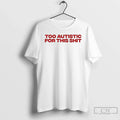 Classic Too Autistic For This Shit