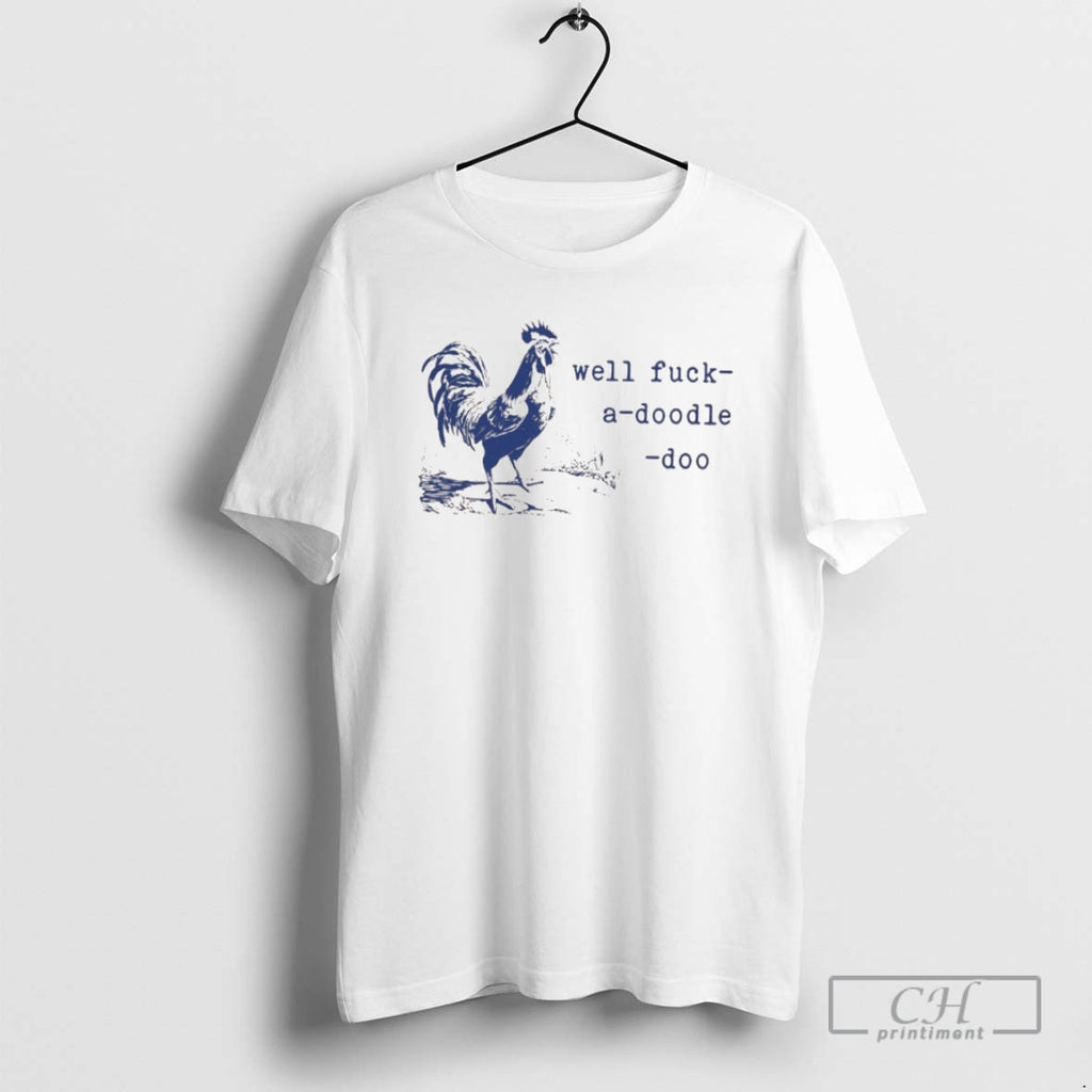 Classic Well Fuck A Doodle Doo Shirt Sweater