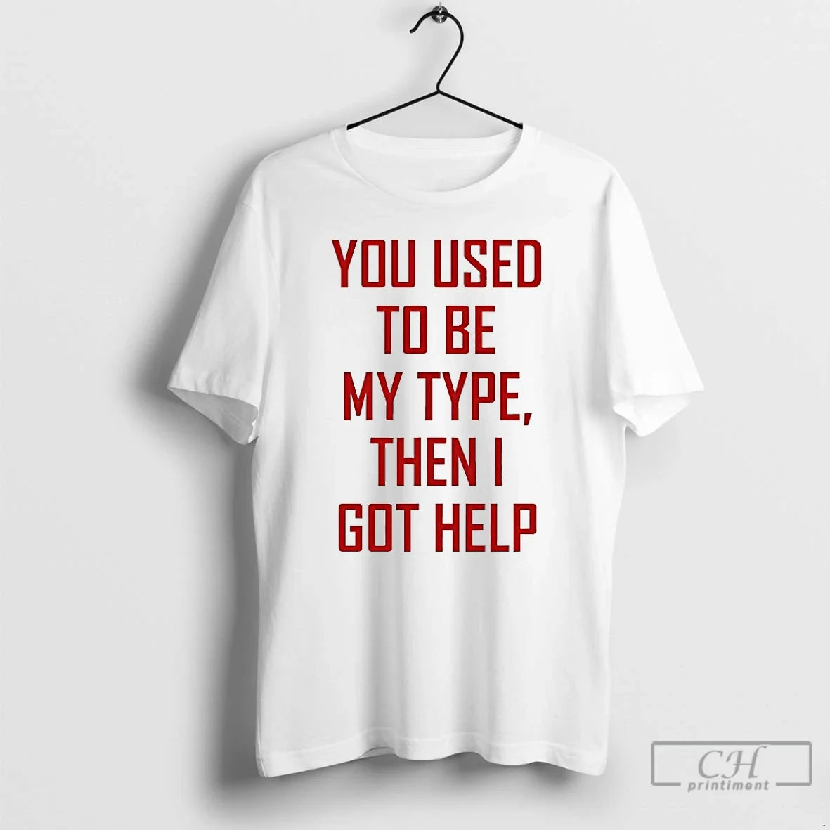 Classic You Used To Be My Type Then I Got Help