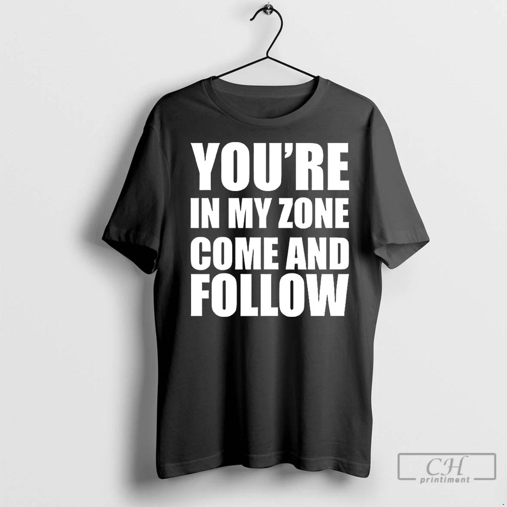 Classic Youre In My Zone Come And Follow