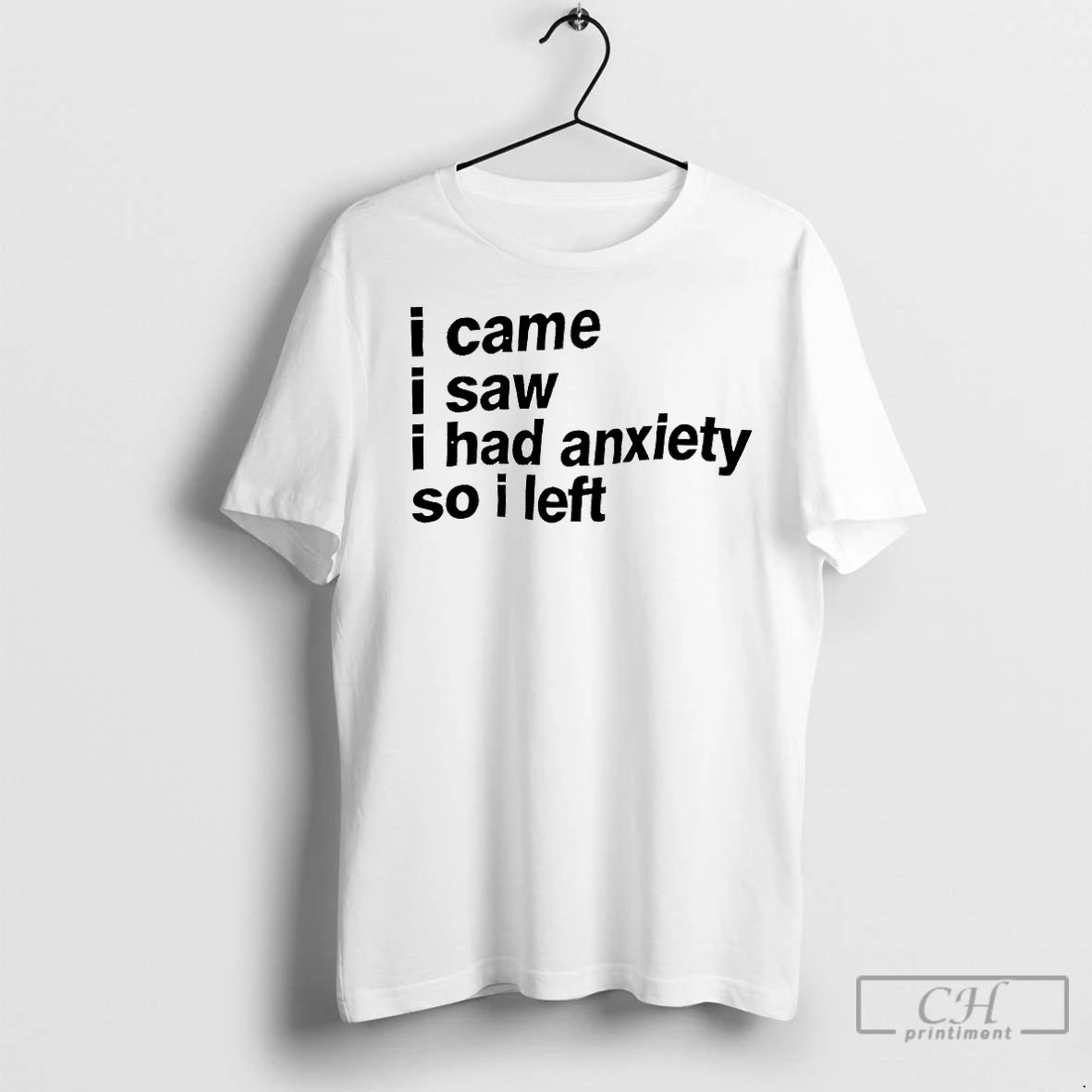 Classic I Came I Saw I Had Anxiety So I Left