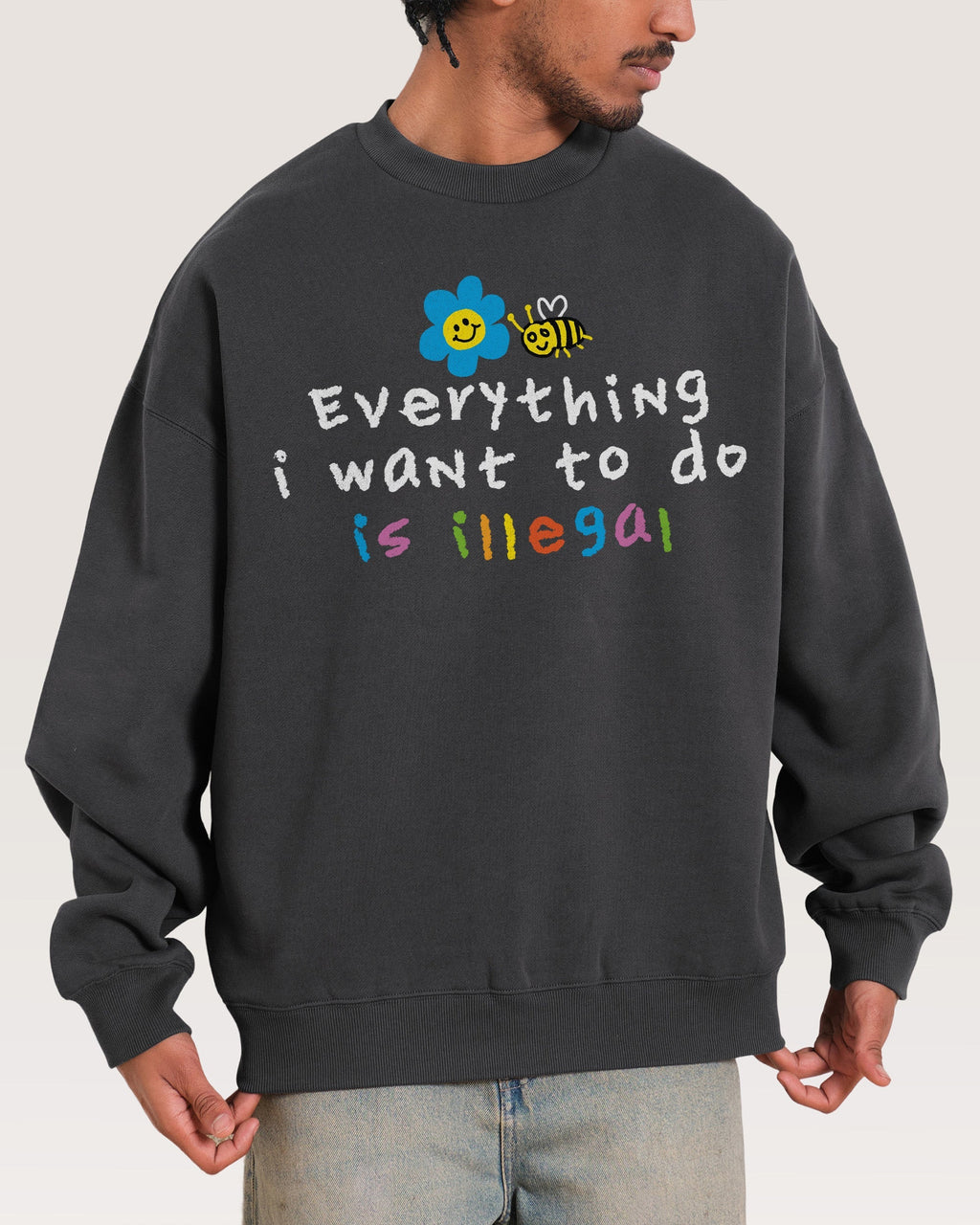 Everything is Illegal Sweatshirt