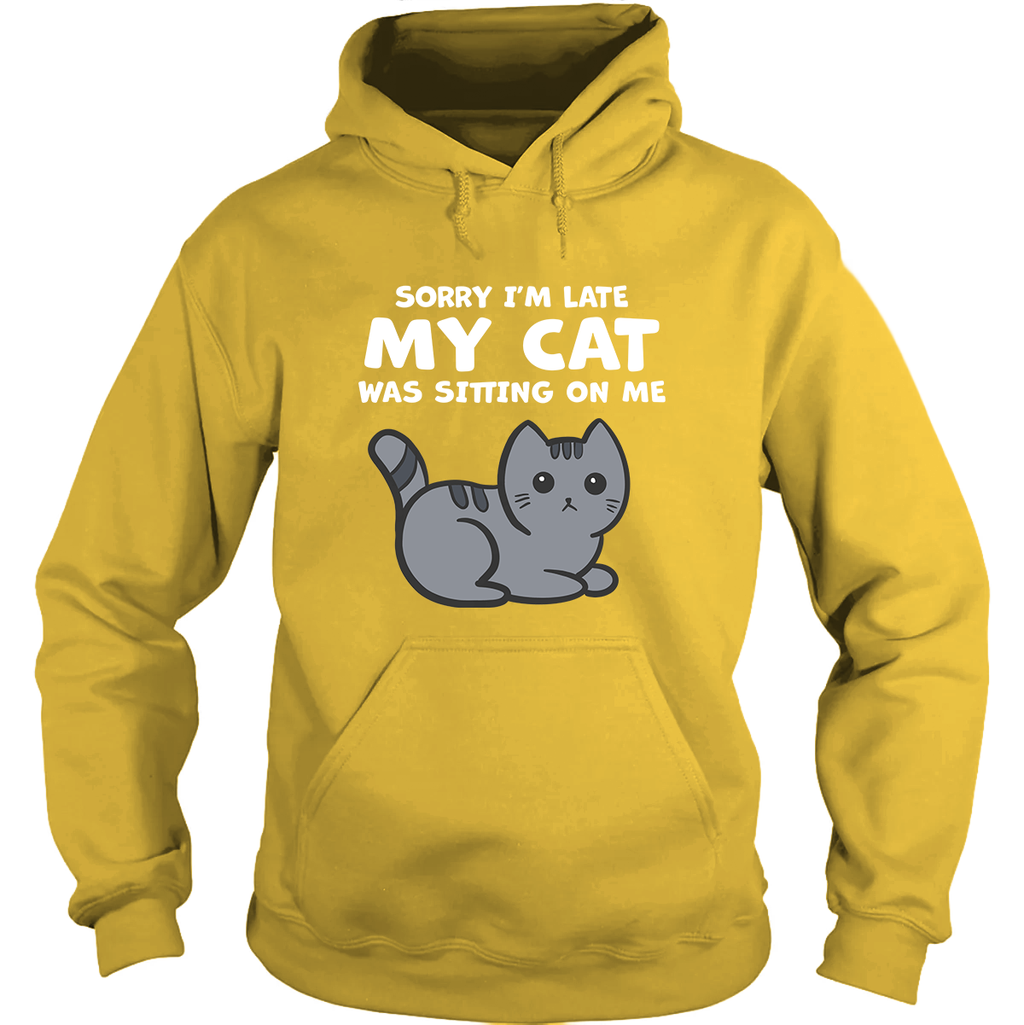 Sorry I'm Late My Cat Was Sitting On Me Hoodie