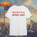 Dangerous When Wet t-shirt