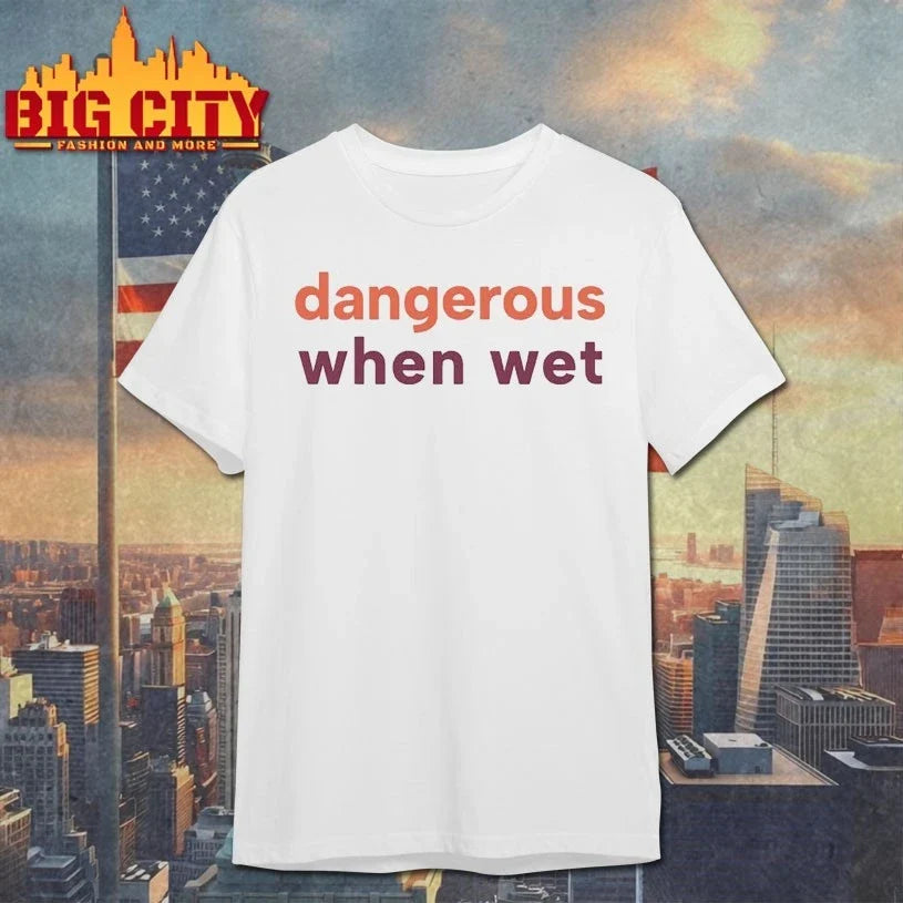 Dangerous When Wet t-shirt