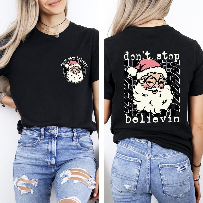 Don'T Stop Believe Funny Front Back Shirt Santa Family Santa Claus Shirt Xmas Santa T-Shirts