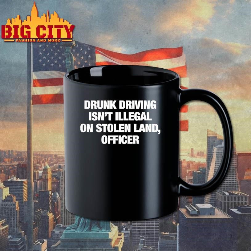 Drunk Driving Isnt Illegal On Stolen Land Officer Sarcastic Shirt