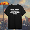 Drunk Driving Isnt Illegal On Stolen Land Officer Sarcastic Shirt