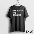 Eat Pussy Its Organic Tshirts Sweater