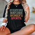 Everyone Watches Sports Sports Supportive Shirt Female Athlete Feminist Shirt Rights Power T-Shirts