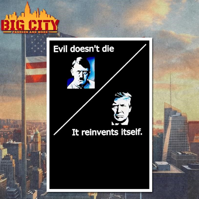 Evil Doesnt Die Trump It Reinvents Itself Shirt