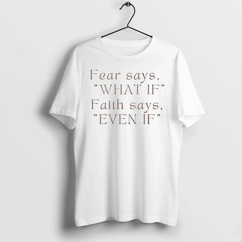 Fear Says What If Faith Says Even If Tshirts Sweater