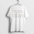 Fear Says What If Faith Says Even If Tshirts Sweater