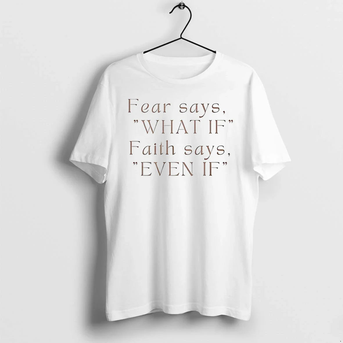 Fear Says What If Faith Says Even If Tshirts Sweater