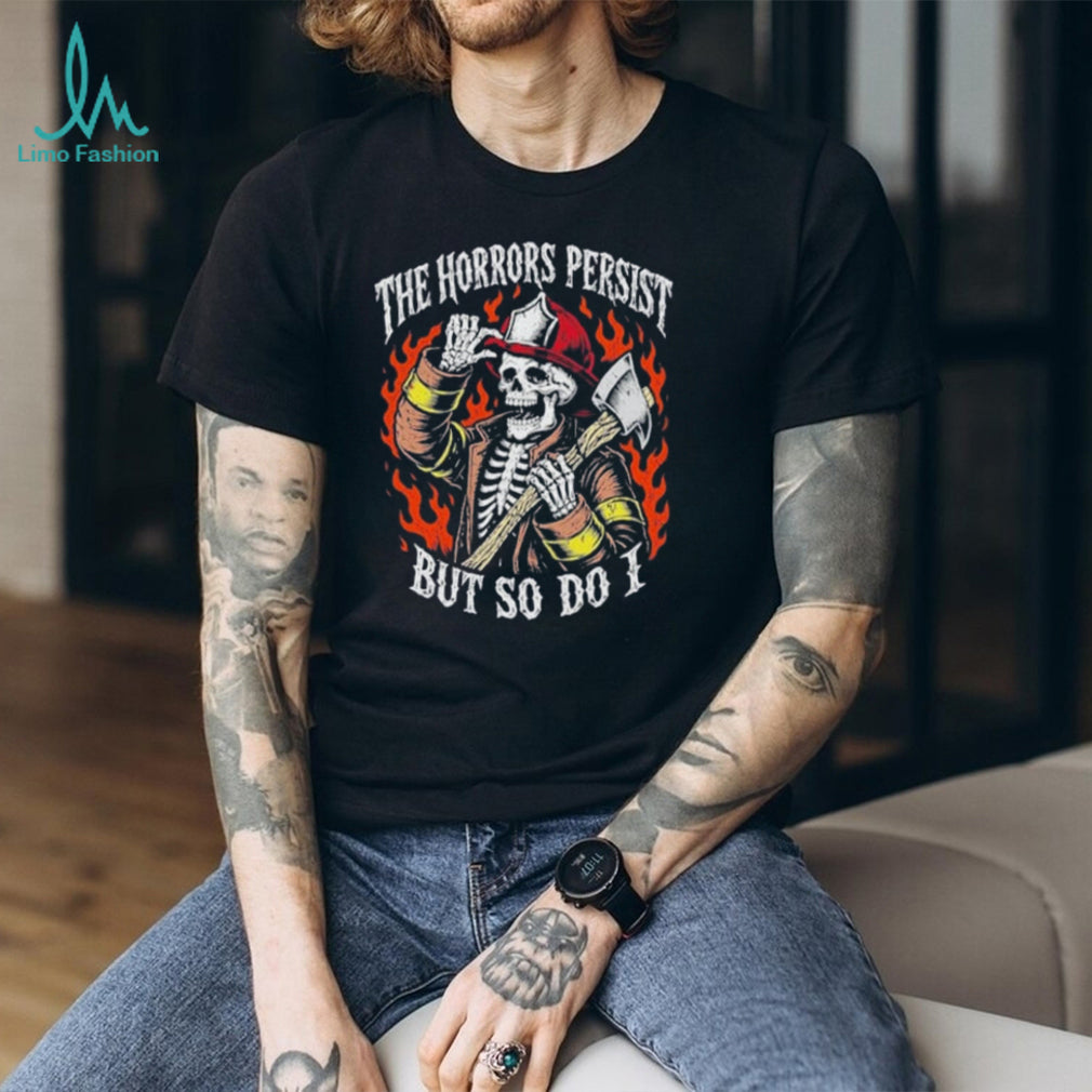 Firefighter Skeleton The Horrors Persist But So Do I Vintage Shirt