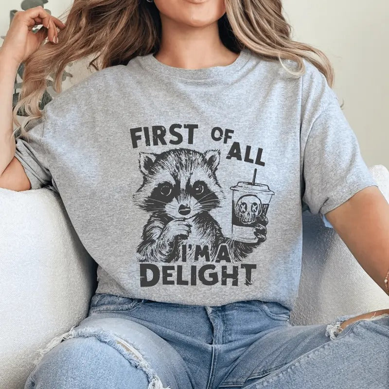 First All I'M Delight Shirt Sarcastic Snarky Funny Racoon Printed Casual Shirt T-Shirts