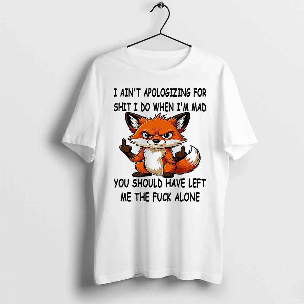 Fox I Aint Apologizing For Shit I Do When Im Mad Tshirts Sweater
