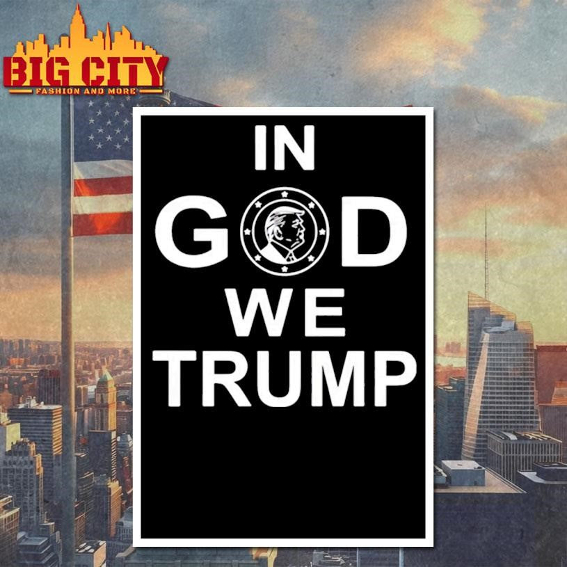 Funny In God We Trump Shirt