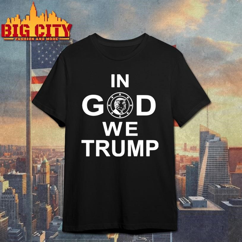 Funny In God We Trump Shirt