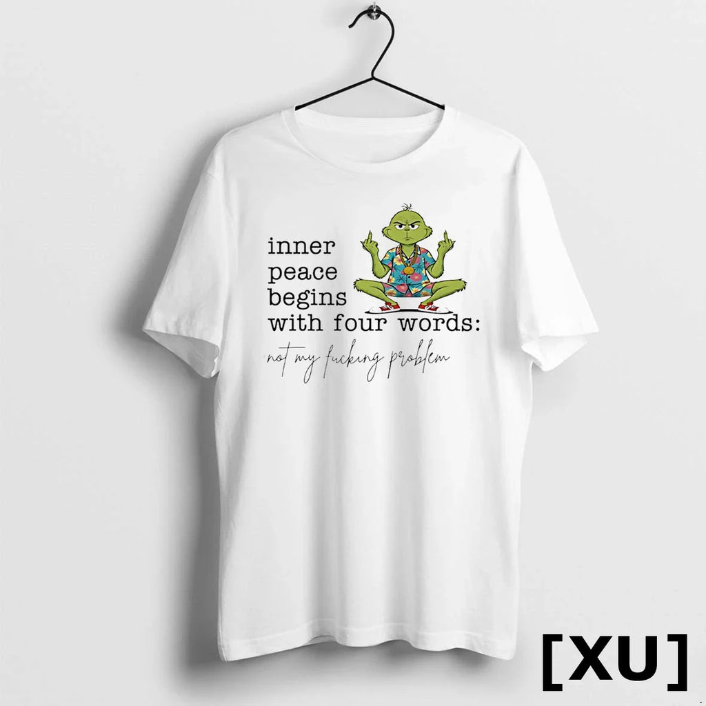 Grinch Inner Peace Begins With Four Words Not My Fucking Problem Tshirts Sweater