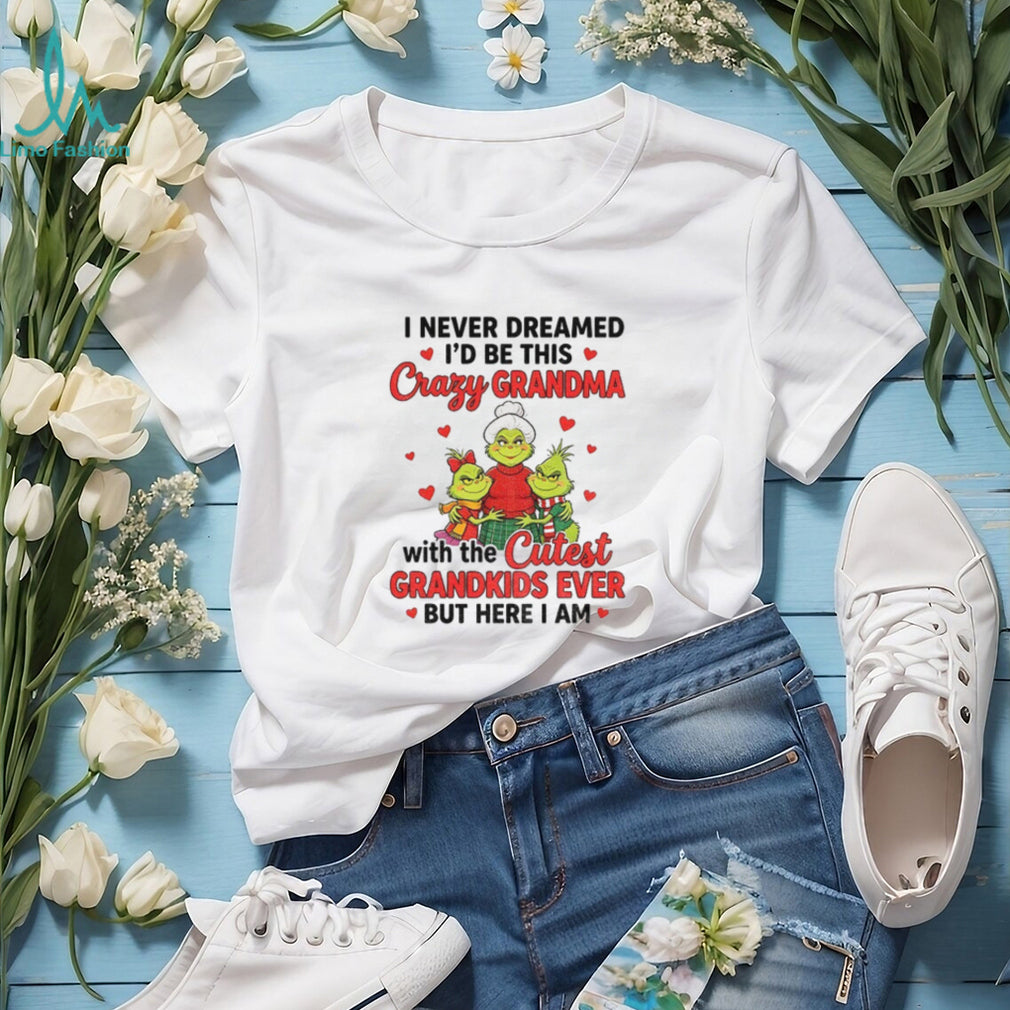 Grinch grandma I never dreamed I’d be this crazy grandma with the shirt