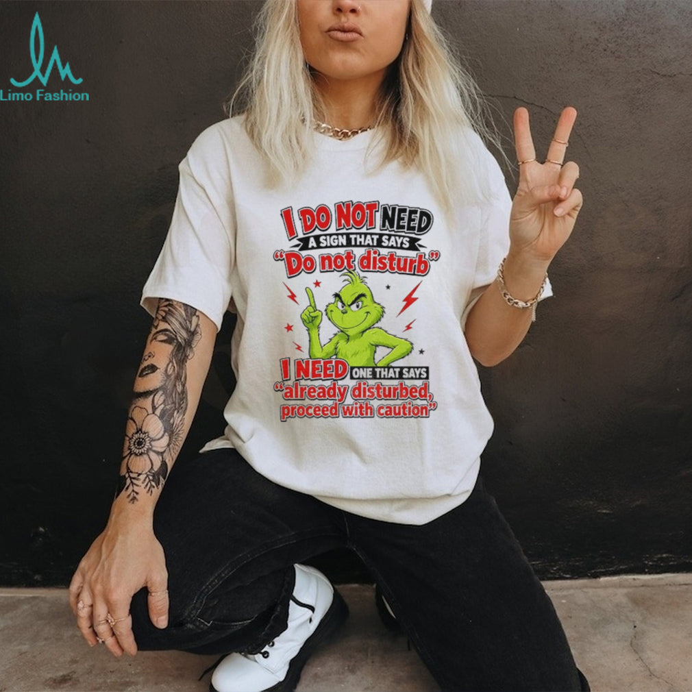 GrinchI do not need a sign that says do not disturb i need one shirt