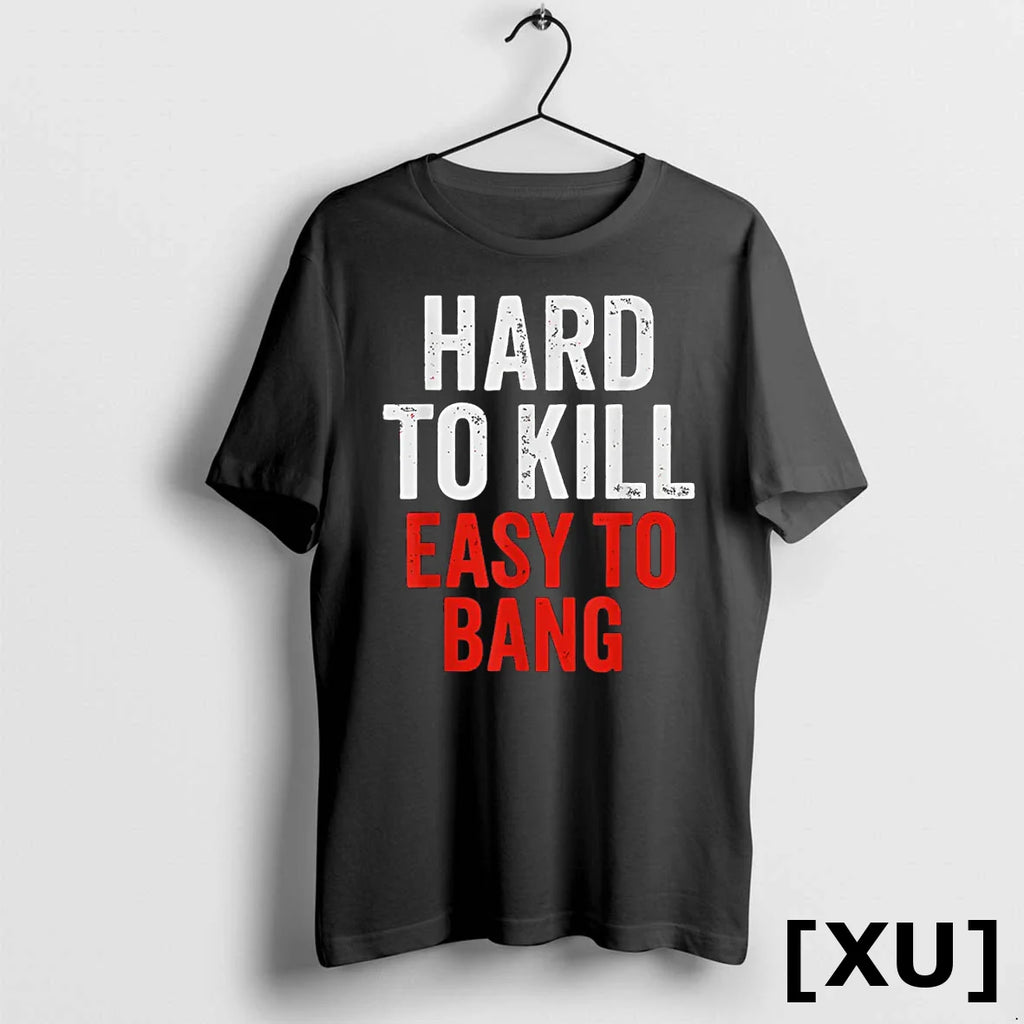 Hard To Kill Easy To Bang Sarcasm Adult Tshirts Sweater